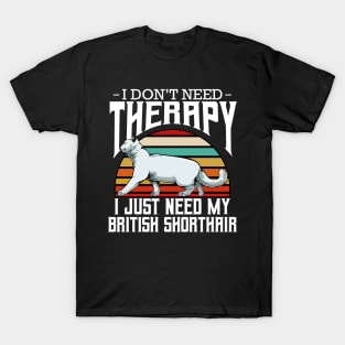 British Shorthair - I Don't Need Therapy - Retro Style Cats T-Shirt